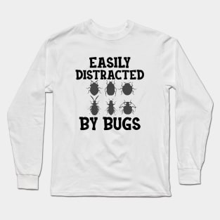 Entomologist - Easily distracted by Bugs Long Sleeve T-Shirt